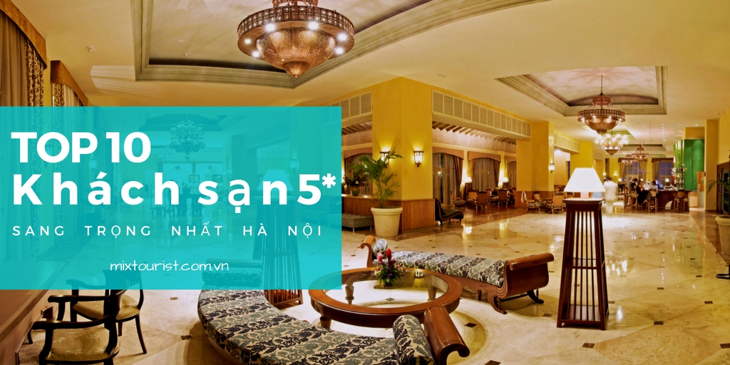 Nội thất TOP 10 khách sạn 5 sao sang trọng nhất Hà Nội có gì?